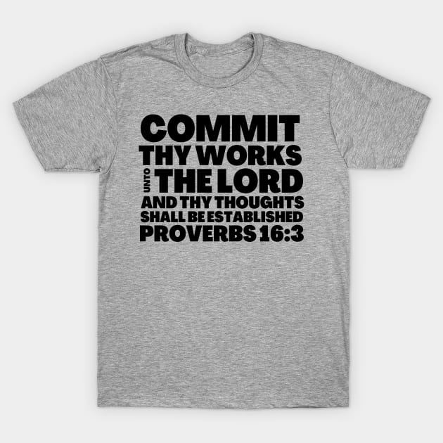 Proverbs 16-3 Commit Thy Works Unto The Lord T-Shirt by BubbleMench